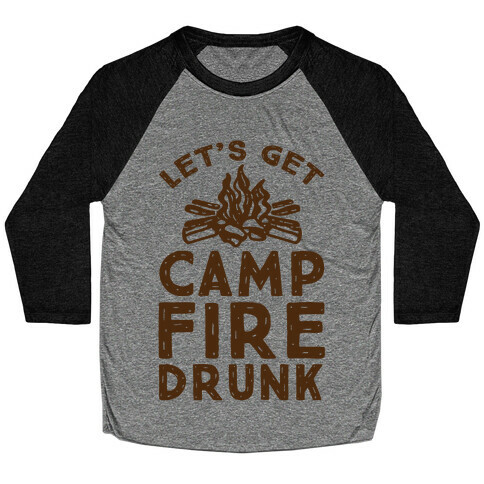 Let's Get Campfire Drunk Baseball Tee