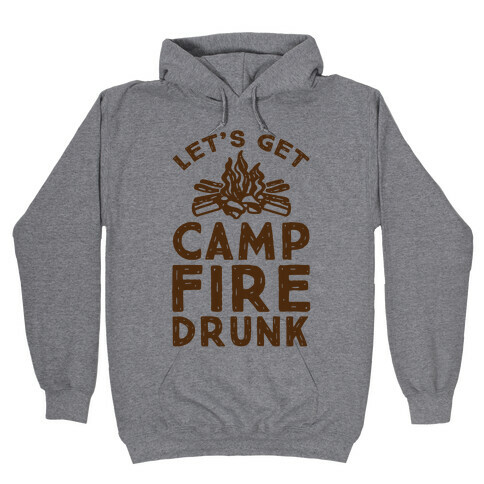 Let's Get Campfire Drunk Hooded Sweatshirt