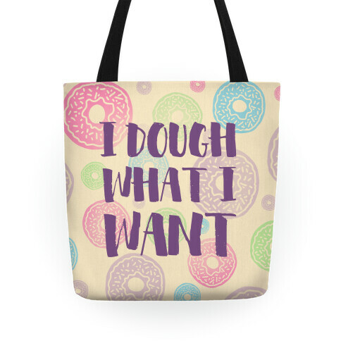 I Dough What I Want Tote