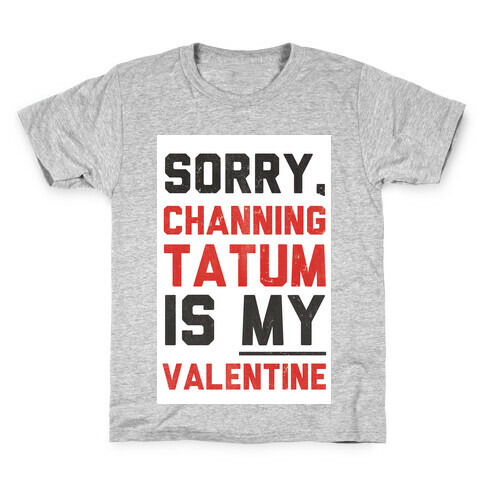 Channing Tatum is my Valentine Kids T-Shirt