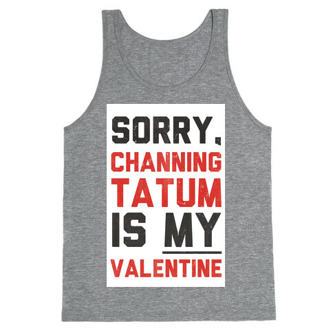 Channing Tatum is my Valentine Tank Top