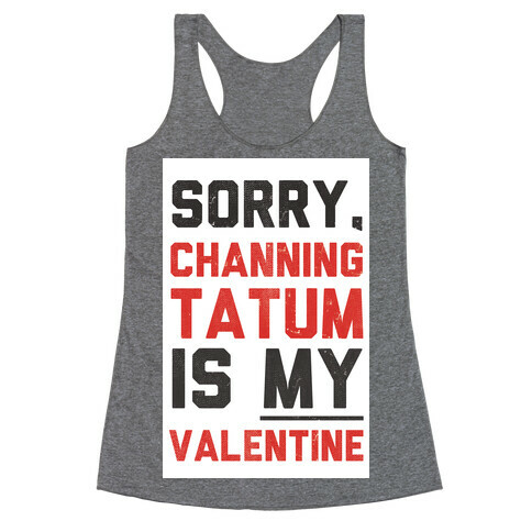 Channing Tatum is my Valentine Racerback Tank Top