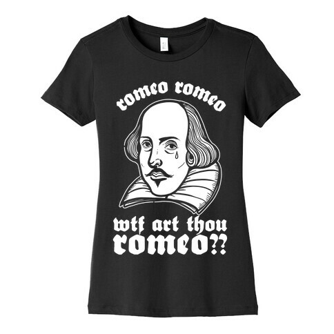 Romeo Romeo WTF Art Thou Romeo? Womens T-Shirt