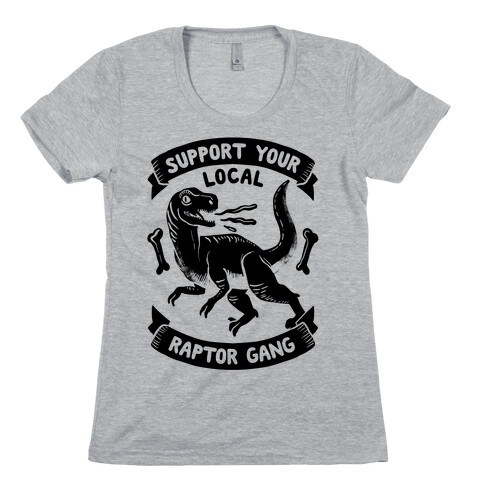 Support Your Local Raptor Gang Womens T-Shirt