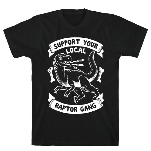 Support Your Local Raptor Gang T-Shirt