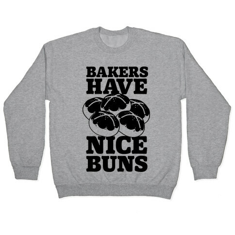 Bakers Have Nice Buns Pullover