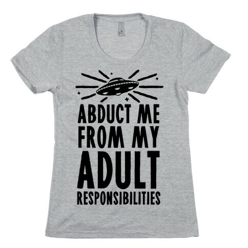 Abduct Me From My Adult Responsibilities Womens T-Shirt
