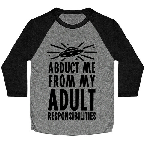 Abduct Me From My Adult Responsibilities Baseball Tee