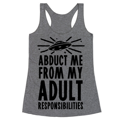 Abduct Me From My Adult Responsibilities Racerback Tank Top