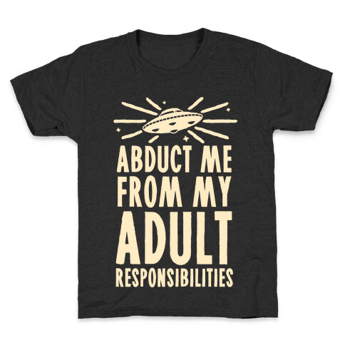 Abduct Me From My Adult Responsibilities Kids T-Shirt