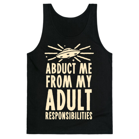 Abduct Me From My Adult Responsibilities Tank Top