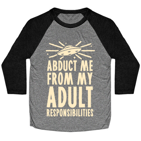 Abduct Me From My Adult Responsibilities Baseball Tee