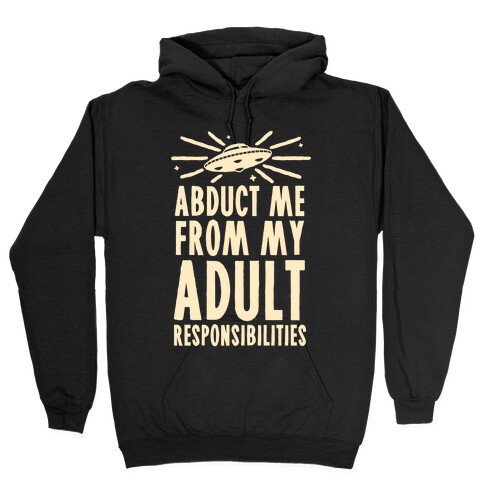 Abduct Me From My Adult Responsibilities Hooded Sweatshirt
