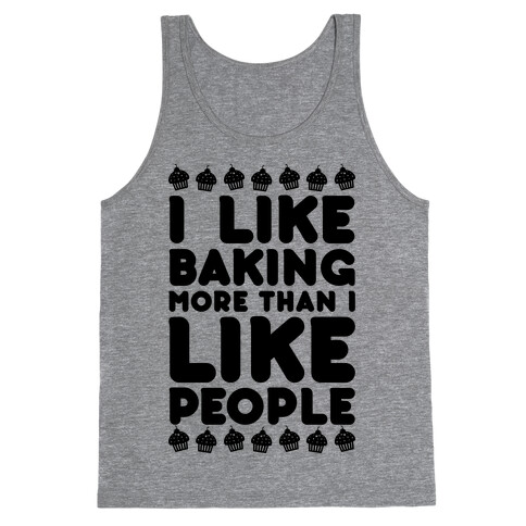 I Like Baking More Than I Like People Tank Top
