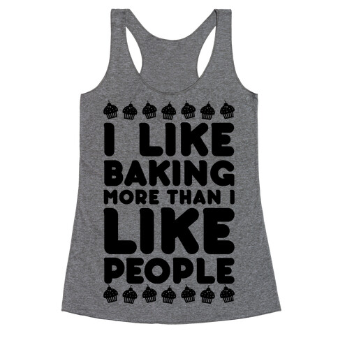 I Like Baking More Than I Like People Racerback Tank Top