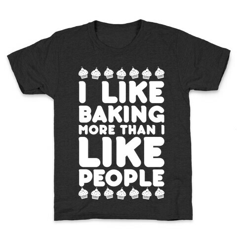 I Like Baking More Than I Like People Kids T-Shirt