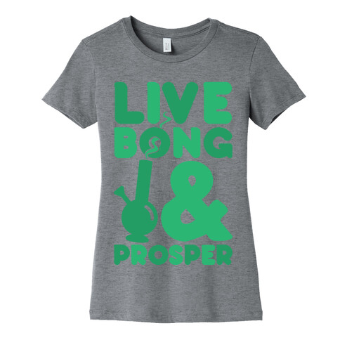 Live Bong And Prosper Womens T-Shirt