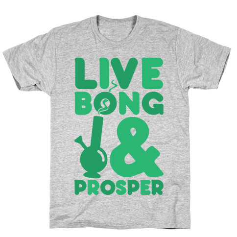 Live Bong And Prosper T-Shirt