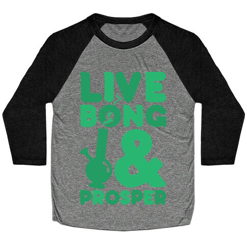 Live Bong And Prosper Baseball Tee