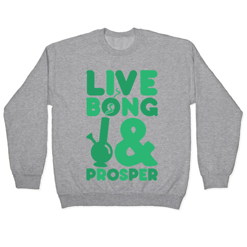 Live Bong And Prosper Pullover