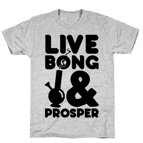 Live Bong And Prosper T-Shirt