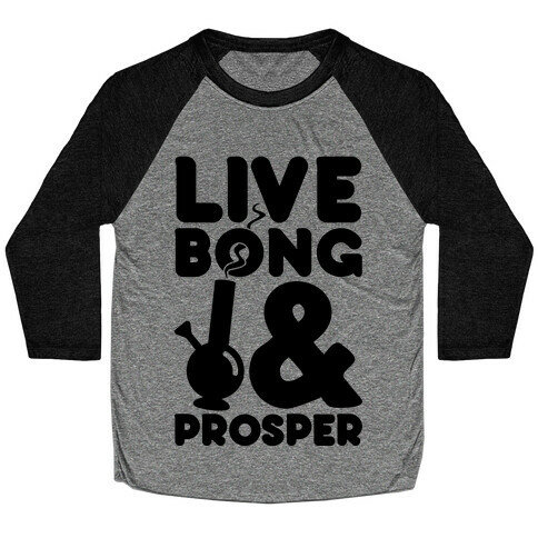 Live Bong And Prosper Baseball Tee