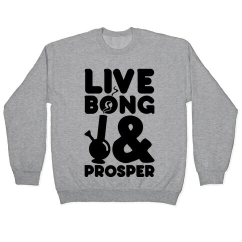 Live Bong And Prosper Pullover