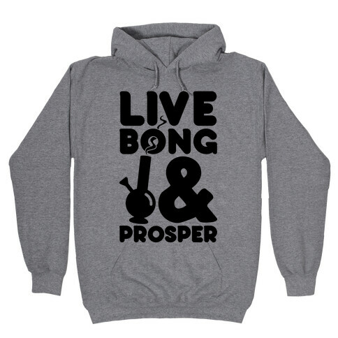 Live Bong And Prosper Hooded Sweatshirt