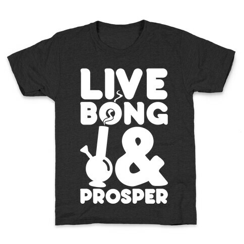 Live Bong And Prosper Kids T-Shirt