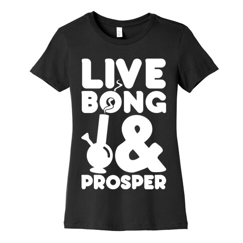 Live Bong And Prosper Womens T-Shirt