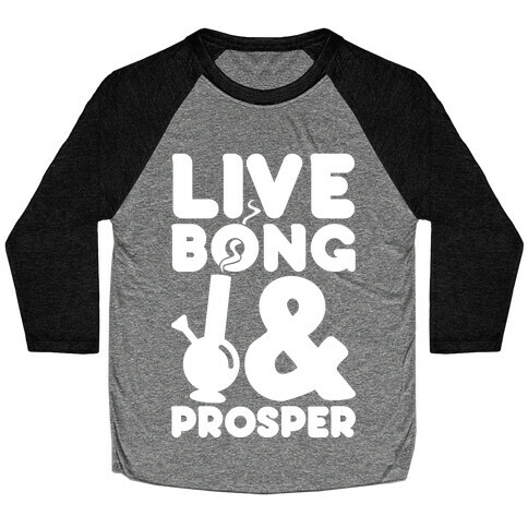 Live Bong And Prosper Baseball Tee