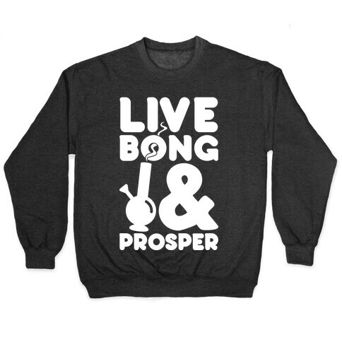 Live Bong And Prosper Pullover