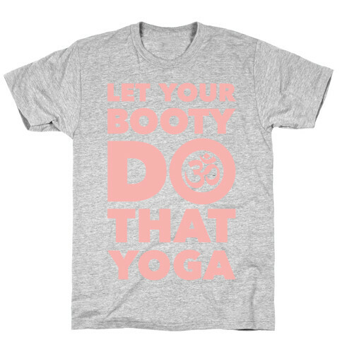 Let Your Booty Do That Yoga T-Shirt