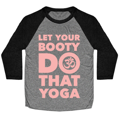 Let Your Booty Do That Yoga Baseball Tee