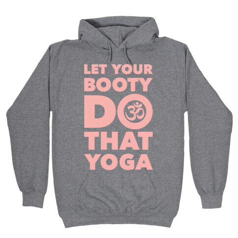 Let Your Booty Do That Yoga Hooded Sweatshirt