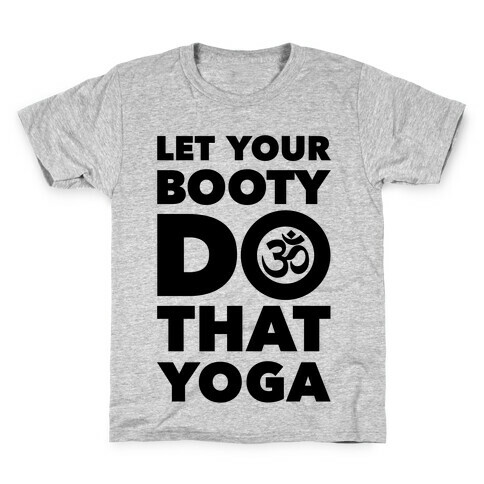 Let Your Booty Do That Yoga Kids T-Shirt