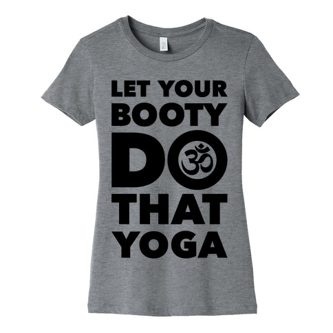 Let Your Booty Do That Yoga Womens T-Shirt