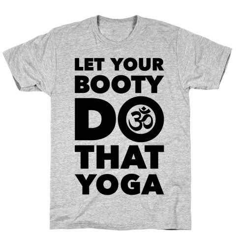 Let Your Booty Do That Yoga T-Shirt