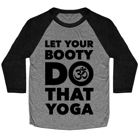 Let Your Booty Do That Yoga Baseball Tee