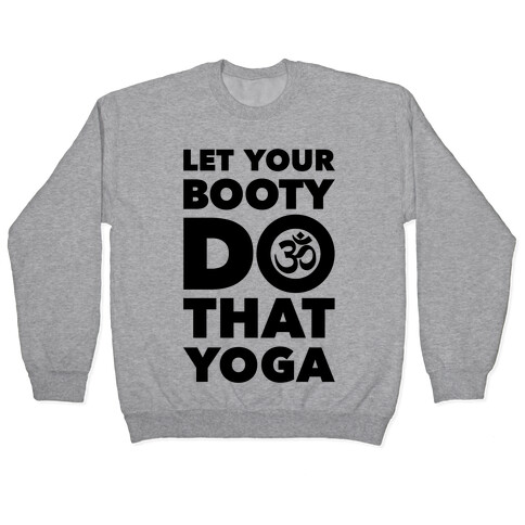 Let Your Booty Do That Yoga Pullover