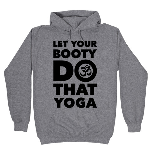 Let Your Booty Do That Yoga Hooded Sweatshirt