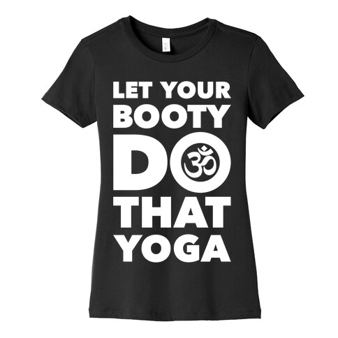 Let Your Booty Do That Yoga Womens T-Shirt
