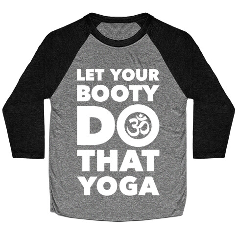 Let Your Booty Do That Yoga Baseball Tee