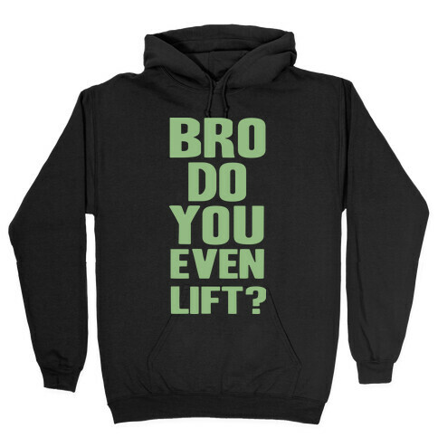 Bro, Do You Even Lift? Hooded Sweatshirt