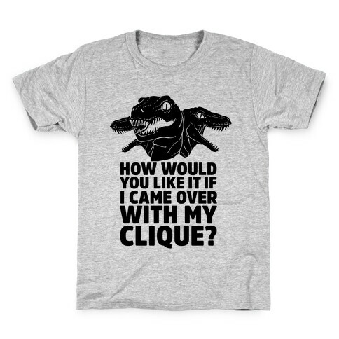 How Would You Like it If I Came Over With My Raptor Clique Kids T-Shirt