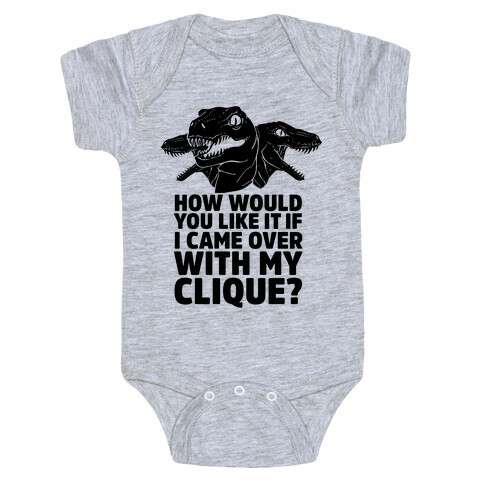 How Would You Like it If I Came Over With My Raptor Clique Baby One-Piece