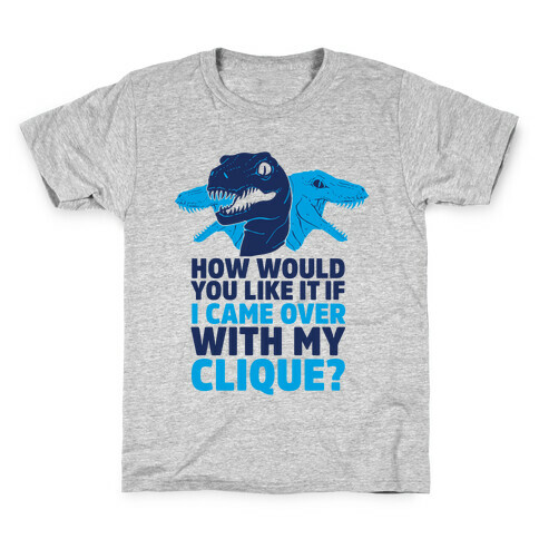 How Would You Like it If I Came Over With My Raptor Clique Kids T-Shirt