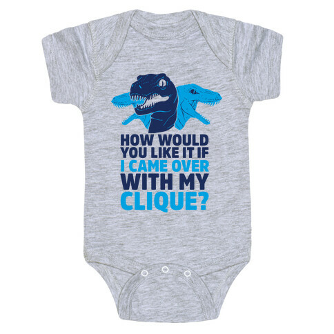 How Would You Like it If I Came Over With My Raptor Clique Baby One-Piece