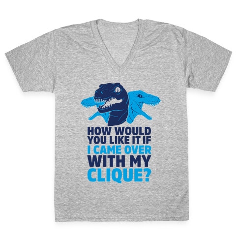 How Would You Like it If I Came Over With My Raptor Clique V-Neck Tee Shirt