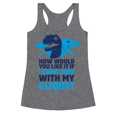 How Would You Like it If I Came Over With My Raptor Clique Racerback Tank Top